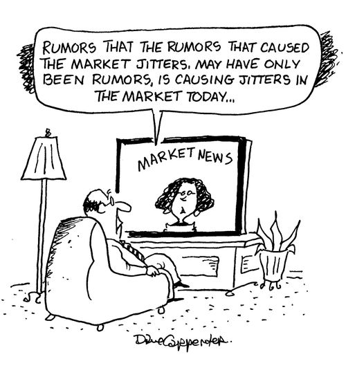 'Rumors that the rumors that caused the market jitters, may have only been rumors, is causing jitters in the market today...'