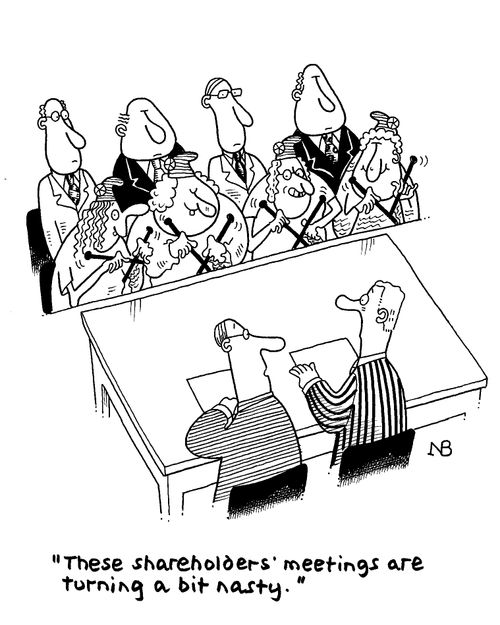 'These shareholders' meetings are turning a bit nasty.'