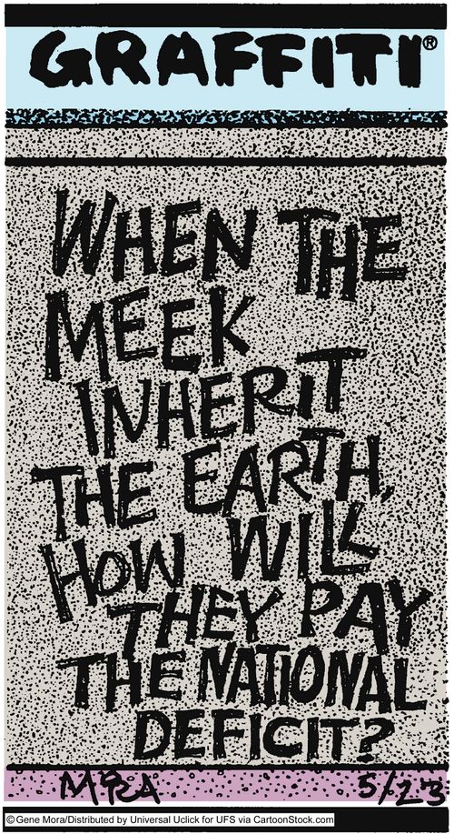When the meek inherit the earth, how will they pay the national deficit?