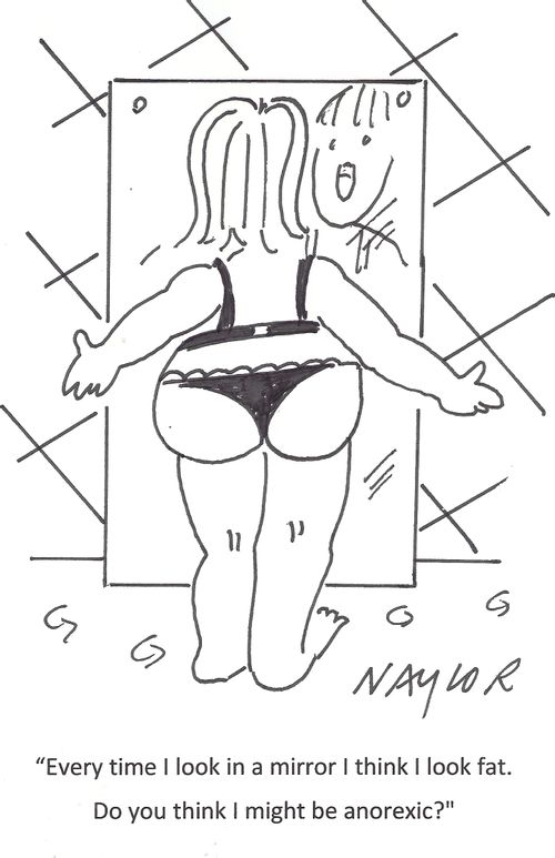 'Every time I look in a mirror I think I look fat. Do you think I might be anorexic?'
