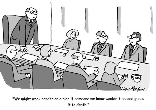 'We might work harder on a plan if someone we know wouldn't second guess it to death.'