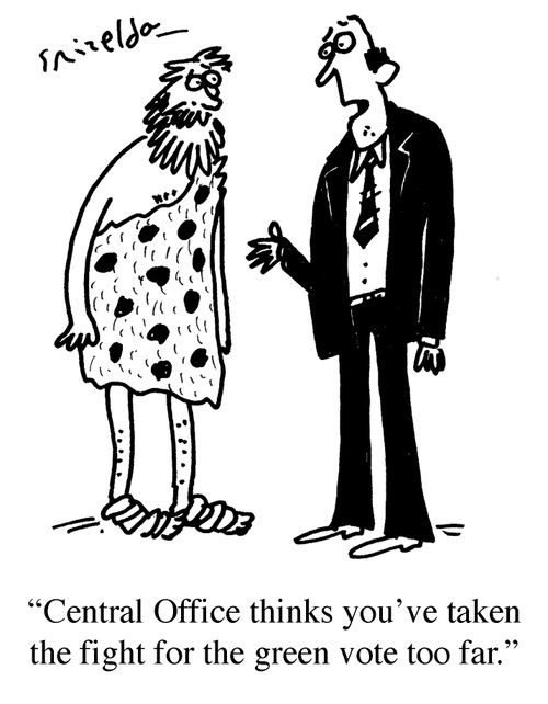 'Central Office thinks you've taken the fight for the green vote too far.'