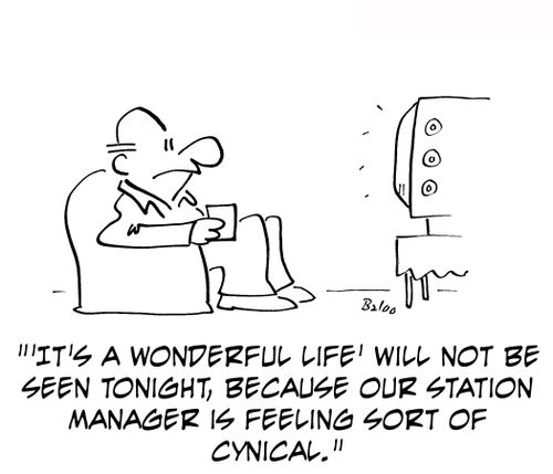 ''It's a wonderful life' will not be seen tonight, because our station manager is feeling sort of cynical.'