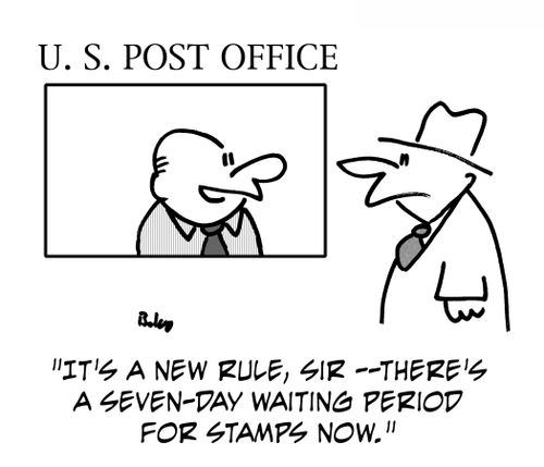 'It's a new rule, sir - There's a seven-day waiting period for stamps now.'