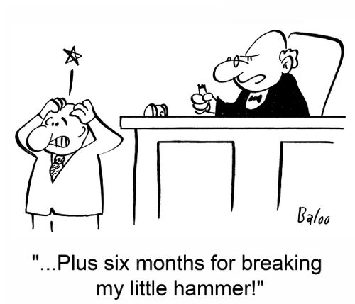 '...Plus six months for breaking my little hammer!'