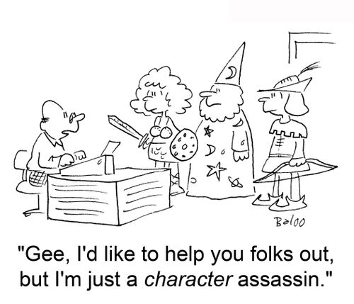 'Gee, I'd like to help you folks out, but I'm just a character assassin.'