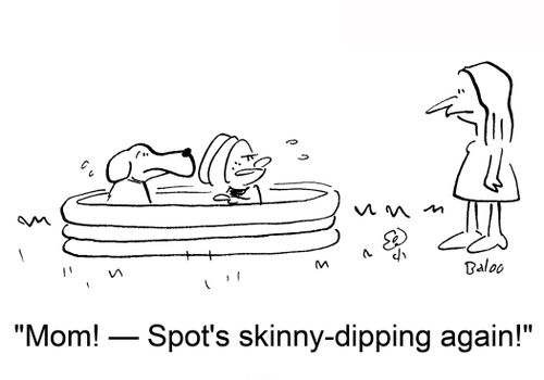 'Mom! -- Spot's skinny-dipping again!'