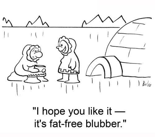'I hope you like it -- it's fat-free blubber.'