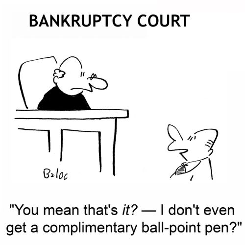 BANKRUPTCY COURT, 'You mean that's it? -- I don't even get a complimentary ball-point pen?'
