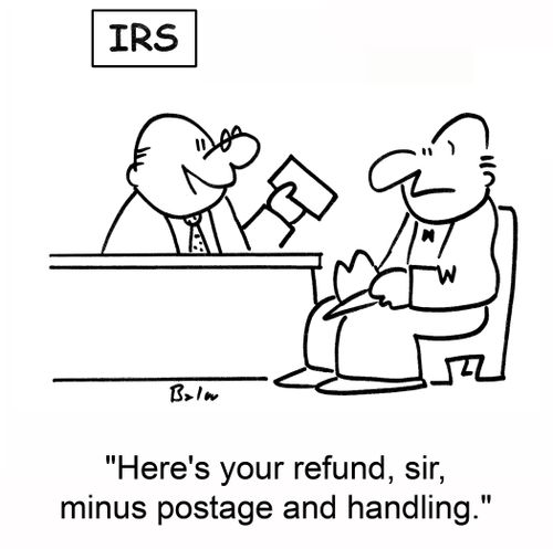 IRS, 'Here's your refund, sir, minus postage and handling.'
