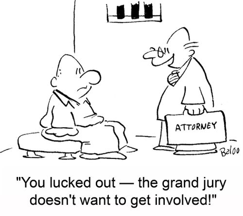 'You lucked out -- the grand jury doesn't want to get involved.'