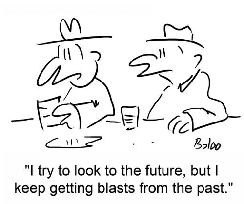 'I try to look to the future, but I keep getting blasts from the past.'