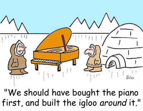 'We should have bought the piano first, and built the igloo around it.'