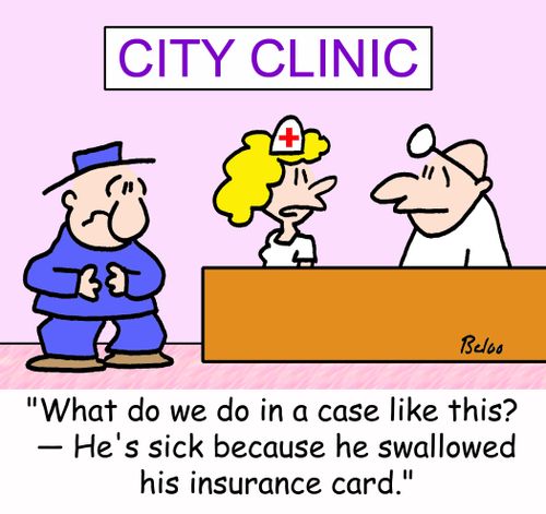 'What do we do in a case like this? -- He's sick because he swallowed his insurance card.'