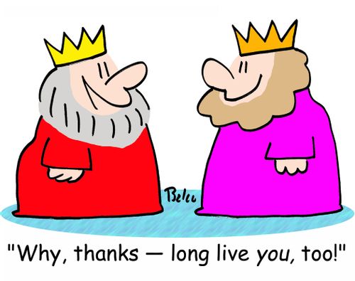 'Why, thanks -- long live YOU, too!'