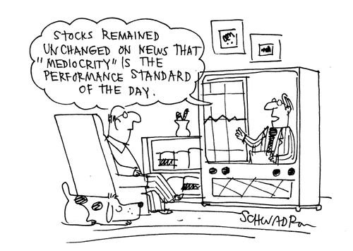'Stocks remained unchanged on news that 'mediocrity' is the performance standard of the day.'