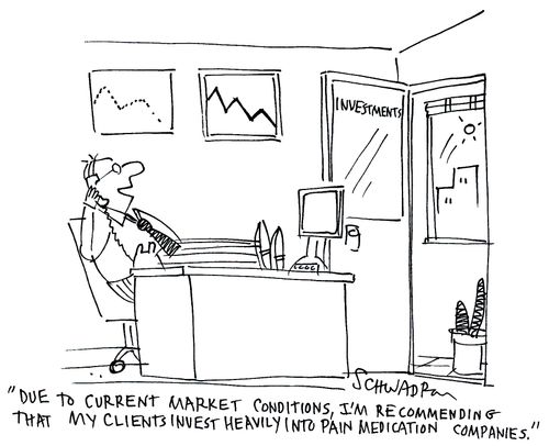'Due to current market conditions, I'm recommending that my clients invest heavily into paint medication companies.'