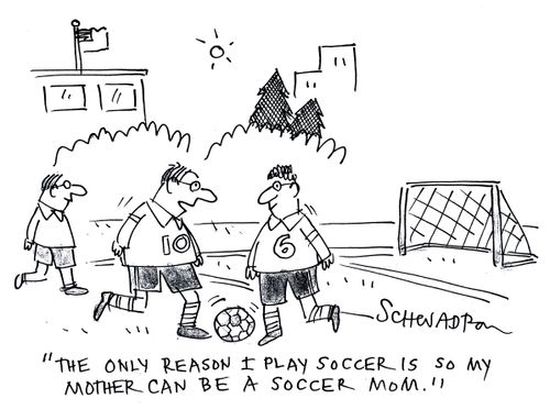 'The only reason I play soccer is so my mother can be a soccer mom.'