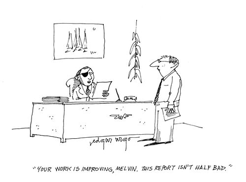 'Your work is improving, Melvin. this report isn't half bad.'