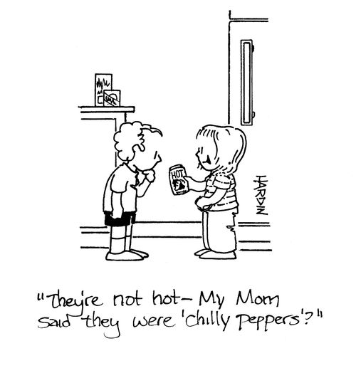 'They're not hot - my mom said they were 'chilly peppers'?'