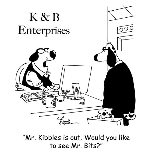 'Mr. Kibbles is out. Would you like to see Mr. Bits?'