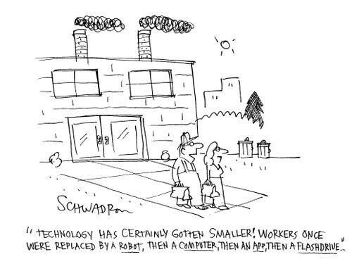 'Technology has certainly gotten smaller! Workers once were replaced by a robot, then a computer, then an app, then a flashdrive. . .'