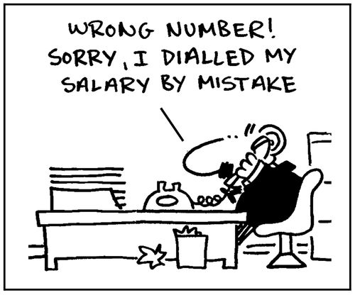 'Wrong number. Sorry, I dialled my salary by mistake.'