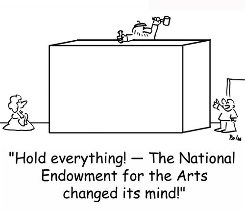 'Hold everything! -- The National Endowment for the Arts changed its mind!'