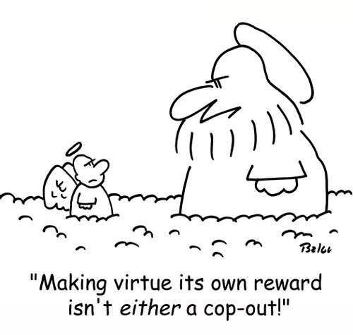 'Making virtue its own reward isn't EITHER a cop-out!'