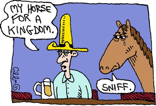 'My horse for a kingdom.'  'Sniff.'