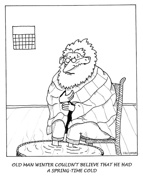 Old Man Winter couldn't believe that he had a spring-time cold.