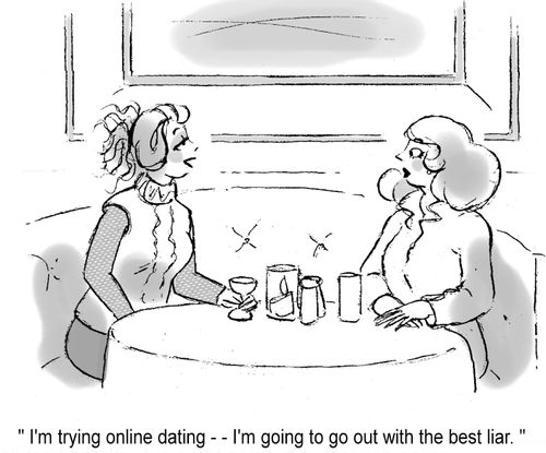 'I'm trying online dating, I'm trying to go out with the best liar.'