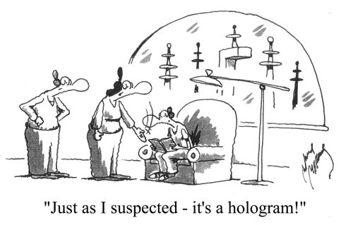 'Just as I suspected - it's a hologram!'
