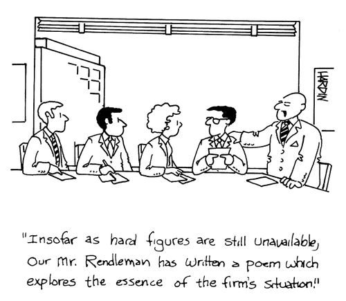 'Insofar as hard figures are still unavailable, our Mr.Rendleman has written a poem which explores the essence of the firm's situation.'