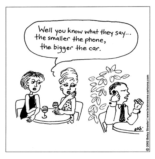 'Well you know what they say...the smaller the phone, the bigger the car.'