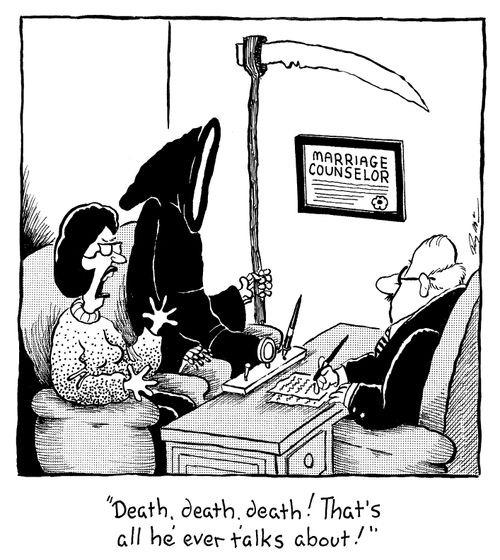 "Death, death, death! That's all he ever talks about!"