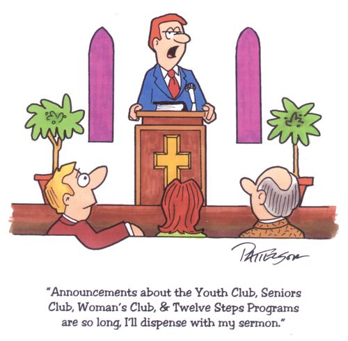 "Announcements about the Youth Club, Senoirs Club, Woman's Club, & Twelve Steps Programs are so long, I'll dispense with my sermon."