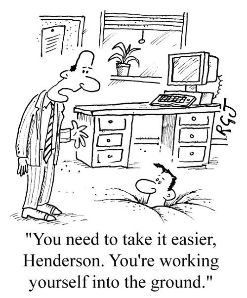 "You need to take it easier henderson. You're working yourself into the ground"