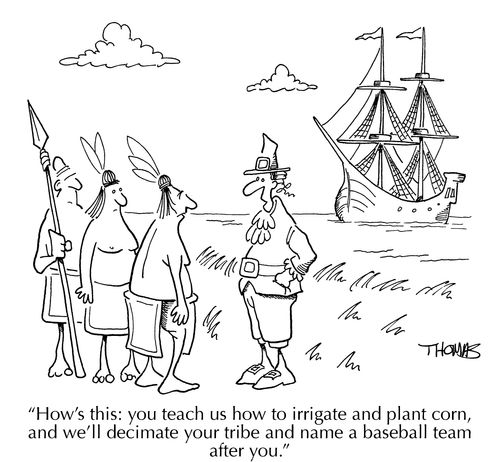"How's this: you teach us how to irrigate and plant corn, and we'll decimate your tribe and name a baseball team after you."