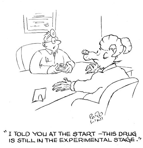 'I told you at the start - this drug is still in the experimental stage.'