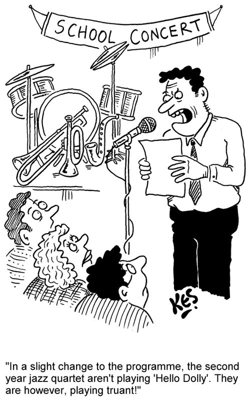 'In a slight change to the programme, the second year jazz quartet aren't playing 'Hello Dolly'. They are however playing truant!'
