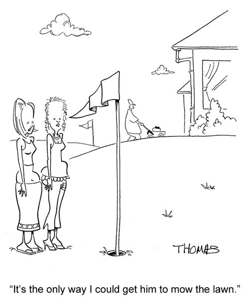 'It's the only way I could get him to mow the lawn.'
