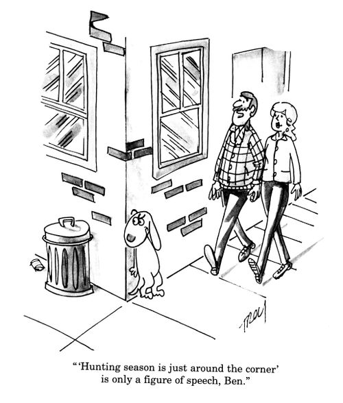 ''Hunting season is just around the corner' is only a figure of speech, Ben.'
