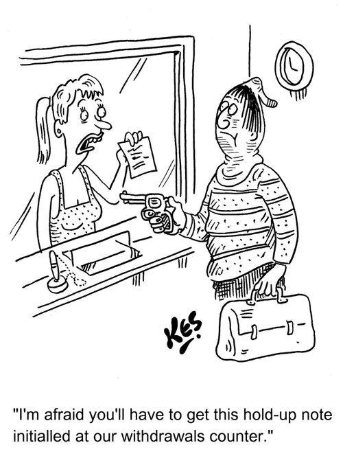 'I'm afraid you'll have to get this hold-up note initialled at our withdrawals counter.'