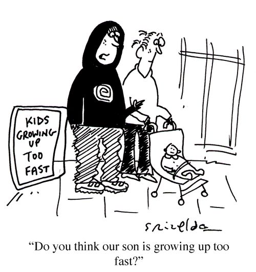 "Do you think our son is growing up too fast?"