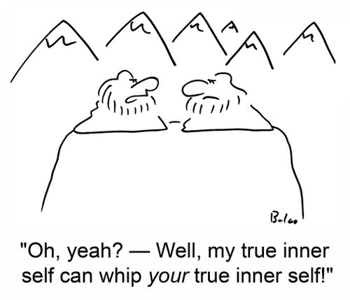 'Oh, yeah? -- Well, my true inner self can whip your true inner self!'