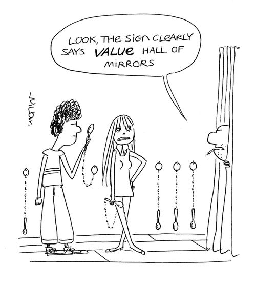 'Look, the sign clearly says value hall of mirrors.'