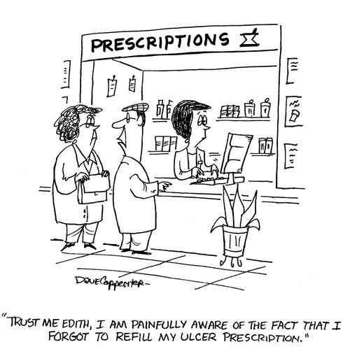 '...I forgot to refill my ulcer prescription.'