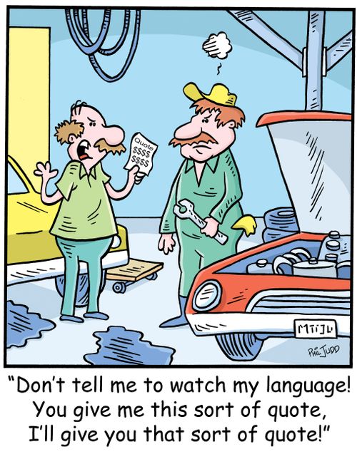 'Don't tell me to watch my language! You give me this sort of quote, I'll give you this sort of quote!'