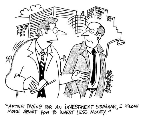 'After paying for an investment seminar, I know more about how to invest less money.'